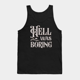 Hell Was Boring Tank Top